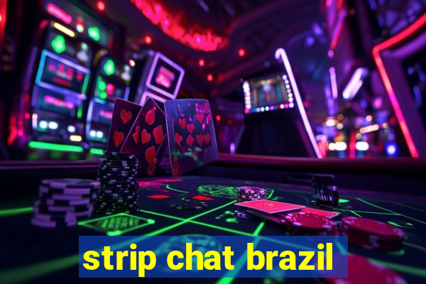 strip chat brazil